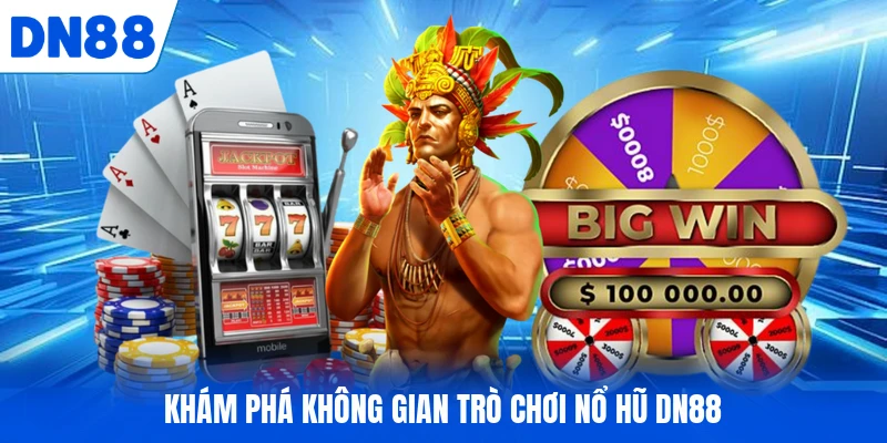 Khám phá không gian trò chơi nổ hũ DN88