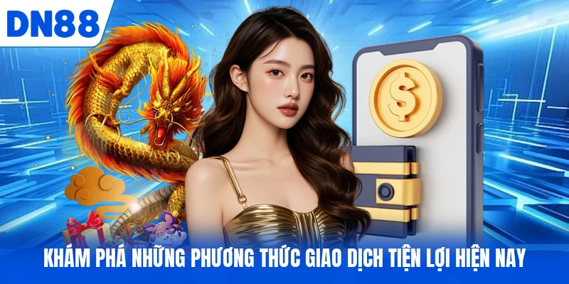 Khám phá những phương thức giao dịch tiện lợi hiện nay