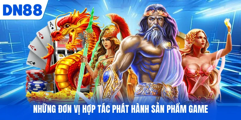 Những đơn vị hợp tác phát hành sản phẩm game